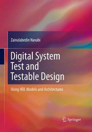 Digital System Test and Testable Design: Using HDL Models and Architectures de Zainalabedin Navabi