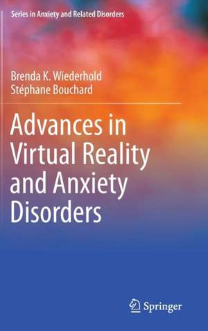 Advances in Virtual Reality and Anxiety Disorders de Brenda K. Wiederhold