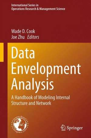 Data Envelopment Analysis: A Handbook of Modeling Internal Structure and Network de Wade D. Cook