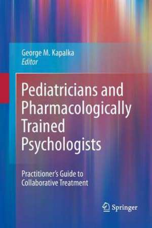 Pediatricians and Pharmacologically Trained Psychologists: Practitioner’s Guide to Collaborative Treatment de George M. Kapalka