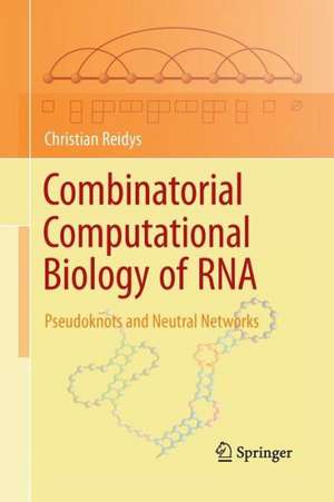 Combinatorial Computational Biology of RNA: Pseudoknots and Neutral Networks de Christian Reidys