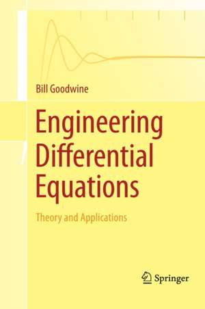 Engineering Differential Equations: Theory and Applications de Bill Goodwine