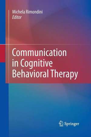 Communication in Cognitive Behavioral Therapy de Michela Rimondini