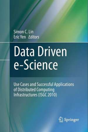 Data Driven e-Science: Use Cases and Successful Applications of Distributed Computing Infrastructures (ISGC 2010) de Simon C. Lin