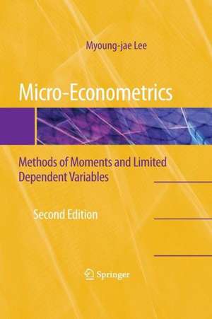 Micro-Econometrics: Methods of Moments and Limited Dependent Variables de Myoung-Jae Lee