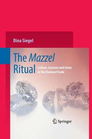 The Mazzel Ritual: Culture, Customs and Crime in the Diamond Trade de Dina Siegel