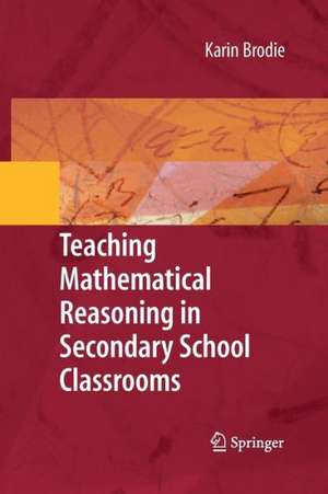 Teaching Mathematical Reasoning in Secondary School Classrooms de Karin Brodie