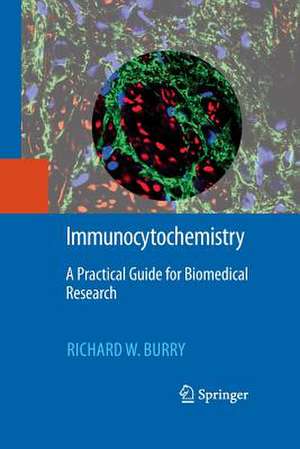 Immunocytochemistry: A Practical Guide for Biomedical Research de Richard W. Burry