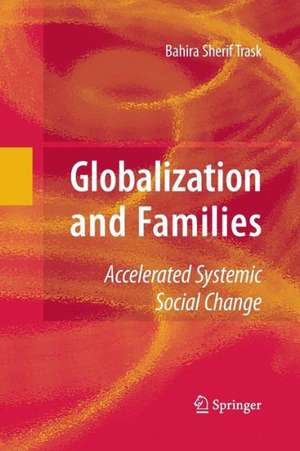 Globalization and Families: Accelerated Systemic Social Change de Bahira Trask