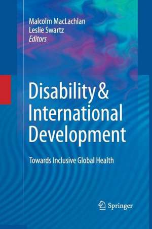 Disability & International Development: Towards Inclusive Global Health de Malcolm Maclachlan