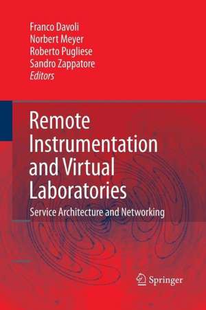 Remote Instrumentation and Virtual Laboratories: Service Architecture and Networking de Franco Davoli