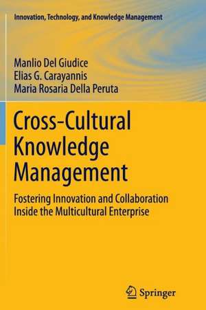 Cross-Cultural Knowledge Management: Fostering Innovation and Collaboration Inside the Multicultural Enterprise de Manlio Del Giudice