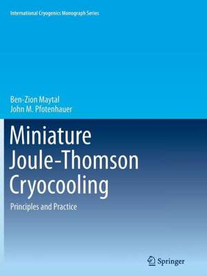 Miniature Joule-Thomson Cryocooling: Principles and Practice de Ben-Zion Maytal