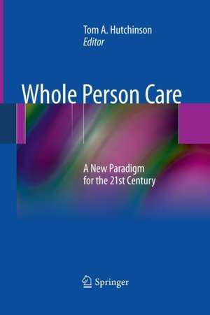 Whole Person Care: A New Paradigm for the 21st Century de Tom A. Hutchinson