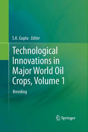 Technological Innovations in Major World Oil Crops, Volume 1: Breeding de S.K. Gupta