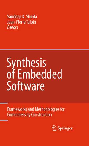 Synthesis of Embedded Software: Frameworks and Methodologies for Correctness by Construction de Sandeep Kumar Shukla