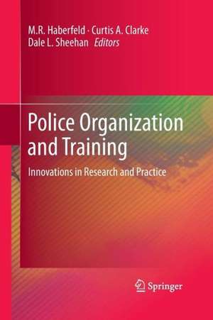 Police Organization and Training: Innovations in Research and Practice de M.R. Haberfeld