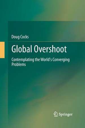 Global Overshoot: Contemplating the World's Converging Problems de Doug Cocks