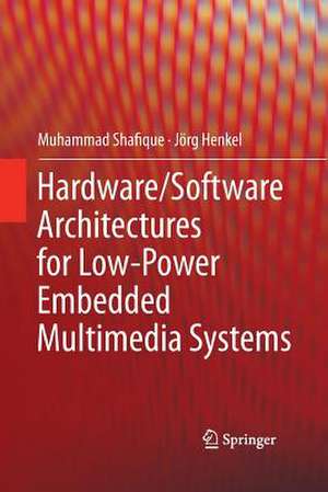 Hardware/Software Architectures for Low-Power Embedded Multimedia Systems de Muhammad Shafique