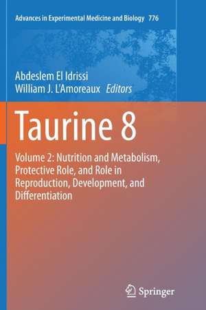 Taurine 8: Volume 2: Nutrition and Metabolism, Protective Role, and Role in Reproduction, Development, and Differentiation de Abdeslem El Idrissi