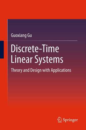 Discrete-Time Linear Systems: Theory and Design with Applications de Guoxiang Gu