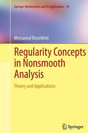 Regularity Concepts in Nonsmooth Analysis: Theory and Applications de Messaoud Bounkhel