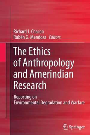 The Ethics of Anthropology and Amerindian Research: Reporting on Environmental Degradation and Warfare de Richard J. Chacon