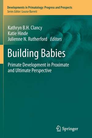 Building Babies: Primate Development in Proximate and Ultimate Perspective de Kathryn B.H. Clancy