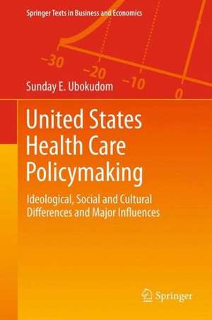 United States Health Care Policymaking: Ideological, Social and Cultural Differences and Major Influences de Sunday E. Ubokudom