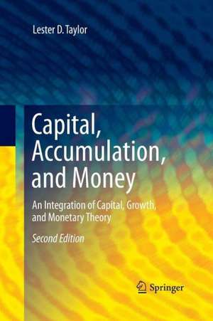 Capital, Accumulation, and Money: An Integration of Capital, Growth, and Monetary Theory de Lester D. Taylor