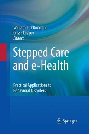 Stepped Care and e-Health: Practical Applications to Behavioral Disorders de Crissa Draper