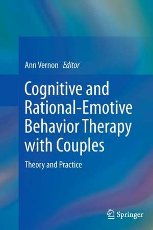 Cognitive and Rational-Emotive Behavior Therapy with Couples: Theory and Practice de Ann Vernon