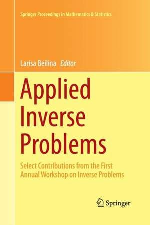 Applied Inverse Problems: Select Contributions from the First Annual Workshop on Inverse Problems de Larisa Beilina