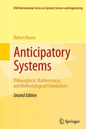 Anticipatory Systems: Philosophical, Mathematical, and Methodological Foundations de Robert Rosen