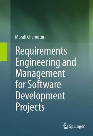 Requirements Engineering and Management for Software Development Projects de Murali Chemuturi