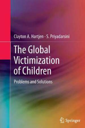 The Global Victimization of Children: Problems and Solutions de Clayton A. Hartjen