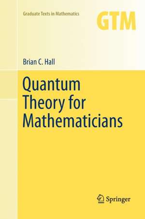 Quantum Theory for Mathematicians de Brian C. Hall