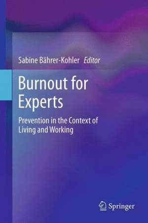 Burnout for Experts: Prevention in the Context of Living and Working de Sabine Bährer-Kohler