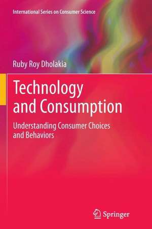 Technology and Consumption: Understanding Consumer Choices and Behaviors de Ruby Roy Dholakia