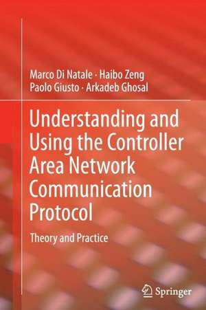 Understanding and Using the Controller Area Network Communication Protocol: Theory and Practice de Marco Di Natale