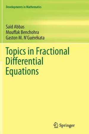 Topics in Fractional Differential Equations de Saïd Abbas