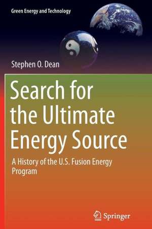 Search for the Ultimate Energy Source: A History of the U.S. Fusion Energy Program de Stephen O. Dean