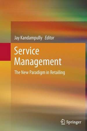 Service Management: The New Paradigm in Retailing de Jay Kandampully