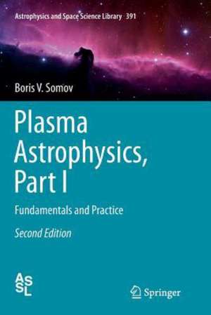 Plasma Astrophysics, Part I: Fundamentals and Practice de Boris V. Somov