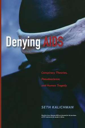 Denying AIDS: Conspiracy Theories, Pseudoscience, and Human Tragedy de Nicoli Nattrass