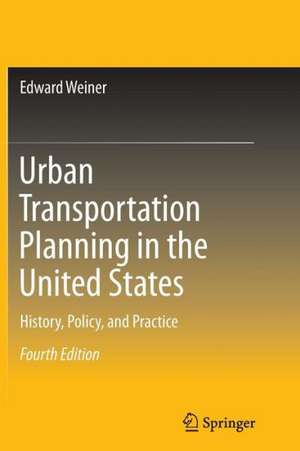 Urban Transportation Planning in the United States: History, Policy, and Practice de Edward Weiner