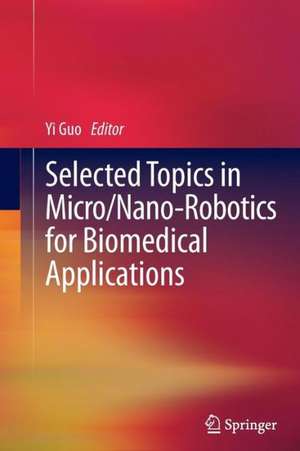 Selected Topics in Micro/Nano-robotics for Biomedical Applications de Yi Guo