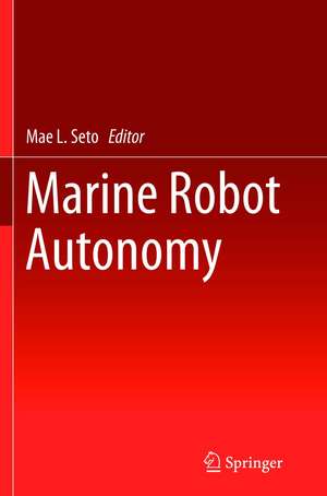 Marine Robot Autonomy de Mae L. Seto