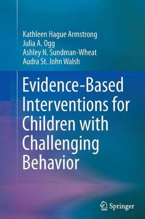 Evidence-Based Interventions for Children with Challenging Behavior de Kathleen Hague Armstrong