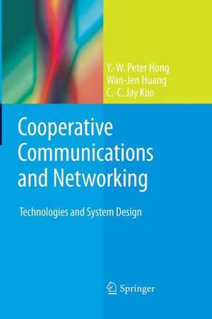 Cooperative Communications and Networking: Technologies and System Design de Y. -W Peter Hong